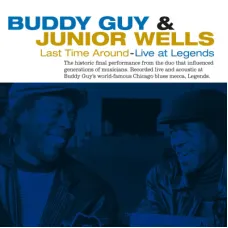 Buddy Guy & Junior Wells – Last Time Around - Live At Legends