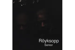 Royksopp – Senior